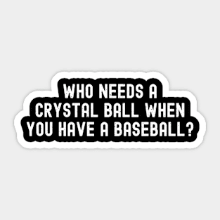 Who needs a crystal ball when you have a Baseball? Sticker